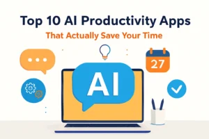 Top 10 AI Productivity Apps That Actually Save Your Time